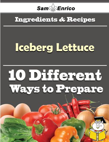 10 Ways to Use Iceberg Lettuce (Recipe Book) - Jone Gallant