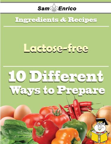 10 Ways to Use Lactose-free (Recipe Book) - Tova Mccracken