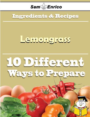 10 Ways to Use Lemongrass (Recipe Book) - Rozanne Gagne