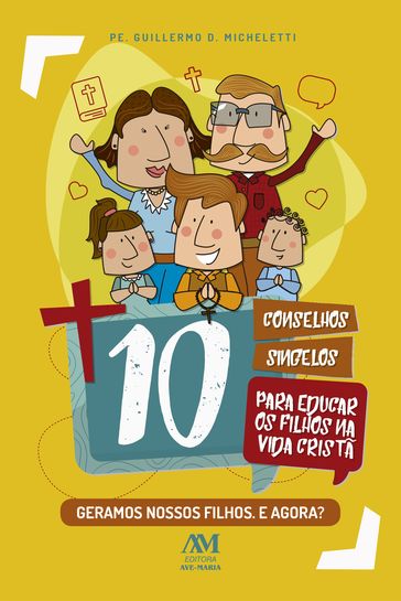 10 conselhos singelos para educar os filhos na vida cristã - Pe. Guilhermo D. Micheletti