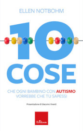 10 cose che un bambino con autismo vorrebbe che tu sapessi. Nuova ediz.