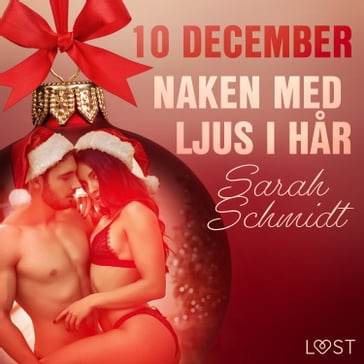 10 december: Naken med ljus i har - en erotisk julkalender - Sarah Schmidt