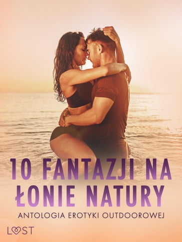 10 fantazji na onie natury: antologia erotyki outdoorowej - Catrina Curant - Annah Viki M. - Victoria Padzierny - Lisa Vild
