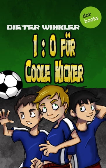 1:0 für Coole Kicker - Band 1 - Dieter Winkler