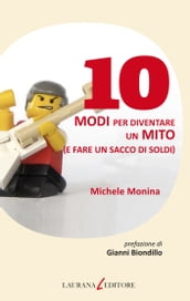 10 modi per diventare un mito (e fare un sacco di soldi)