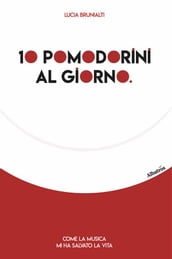 10 pomodorini al giorno. Come la musica mi ha salvato la vita