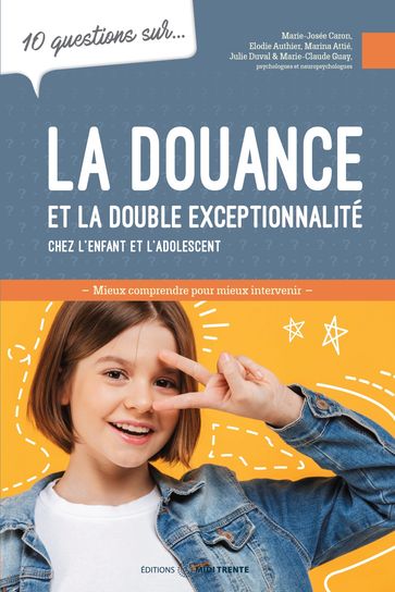 10 questions sur... La douance et la double exceptionnalité chez l'enfant et l'adolescent - Marie-Josée Caron - Elodie Authier - Marina Attié - Julie Duval - Marie-Claude Guay