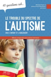 10 questions sur... Le trouble du spectre de l autisme chez l enfant et l adolescent