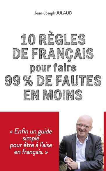 10 règles de français pour 99 % de fautes en moins - Jean-Joseph JULAUD