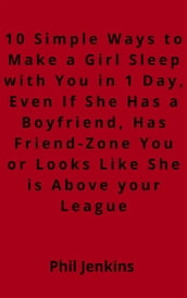 10 simple ways to make a girl sleep with you in one day, even if she has a boy friend, has friend-zone you or looks like she is above your league