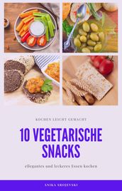 10 vegetarische Rezepte für Snacks - lecker und einfach nachzumachen