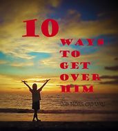 10 ways to move on from heartbreak