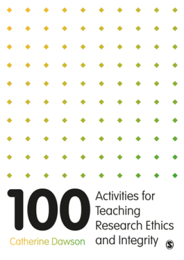 100 Activities for Teaching Research Ethics and Integrity - Catherine Dawson