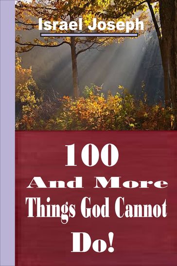 100 And More Things God Cannot Do! - Israel Joseph