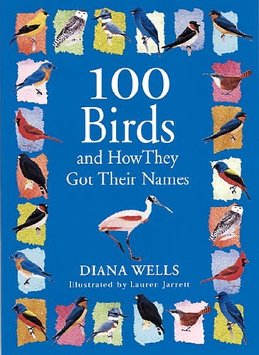 100 Birds and How They Got Their Names - Diana Wells