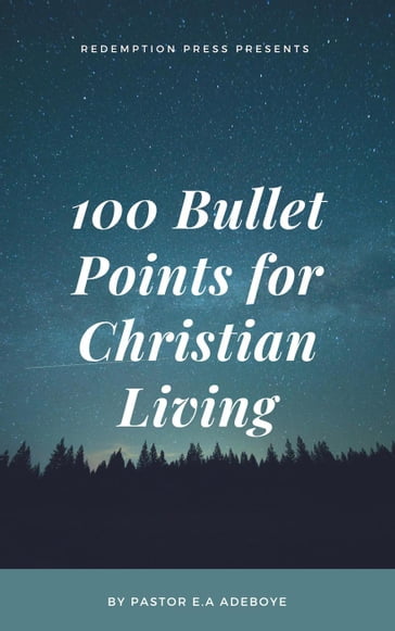 100 Bullet Points For Christian Living - Pastor E. A Adeboye