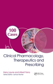 100 Cases in Clinical Pharmacology, Therapeutics and Prescribing