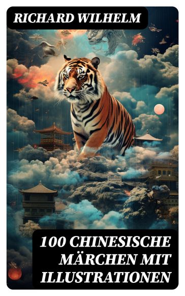 100 Chinesische Märchen mit Illustrationen - Richard Wilhelm