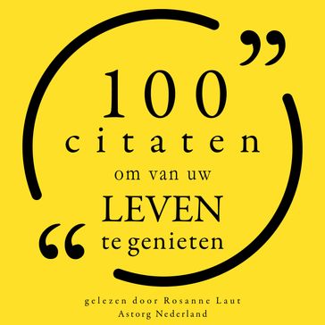 100 Citaten om van uw leven te genieten - MAE WEST - Wilde Oscar - Albert Einstein - Twain Mark - Pablo Picasso - George Bernard Shaw - Jimi Hendrix - Emerson Ralph Waldo