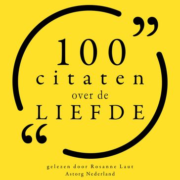 100 Citaten over de liefde - Marilyn Monroe - Friedrich Nietzsche - Pablo Neruda - Lao-Tzu - Anais Nin - Austen Jane - Mahatma Gandhi - Paulo Coelho - John Lennon - Zelda Fitzgerald