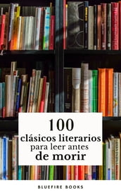 100 Clásicos de la Literatura: Tesoros Literarios Atemporales en un Solo Libro