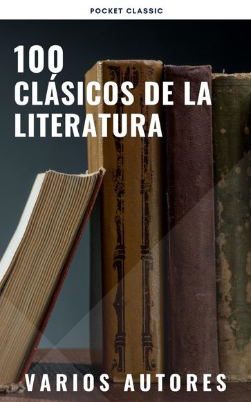 100 Clásicos de la Literatura - Francis Scott Fitzgerald - Mary Shelley - Lyman Frank Baum - Louisa May Alcott - Dante Alighieri - Austen Jane - Ambrose Bierce - Emily Bronte - Edgar Rice Burroughs - Carroll Lewis - Collins Wilkie - René Descartes - Charles Dickens - Emily Dickinson - Alexandre Dumas - Flaubert Gustave - Benito Pérez Galdós - Johann Wolfgang Von Goethe - Hardy Thomas - E. T. A. Hoffmann - Washington Irving - James Henry - Joyce James - Franz Kafka - Gaston Leroux - Federico Garcia Lorca - H. P. Lovecraft - Publio Virgilio Marón - Lucy Maud Montgomery - John William Polidori - Marco Polo - Antoine de Saint-Exupéry - Emilio Salgari - Walter Scott - Twain Mark - Verne Jules - H. G. Wells - Edith Wharton - Mary Wollstonecraft - Fernando de Rojas - Pocket Classic