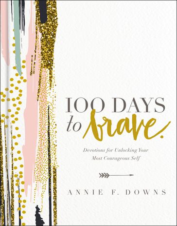 100 Days to Brave - Annie F. Downs