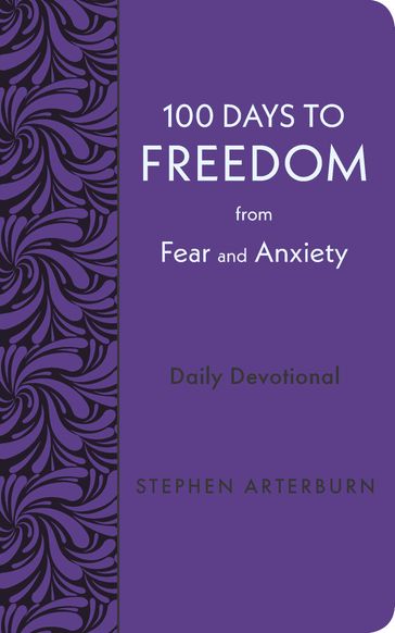 100 Days to Freedom from Fear and Anxiety - Stephen Arterburn