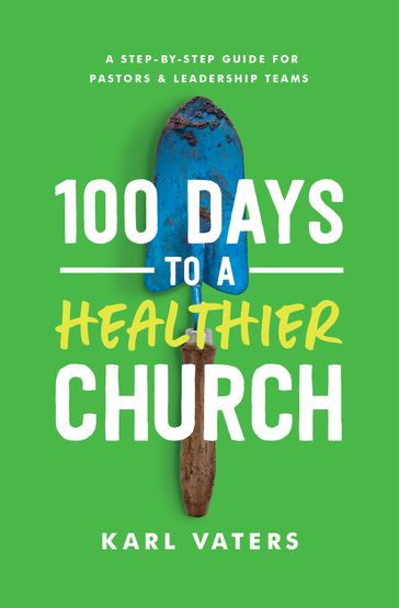 100 Days to a Healthier Church - Karl Vaters