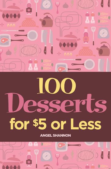 100 Desserts for $5 or Less - Angel Shannon