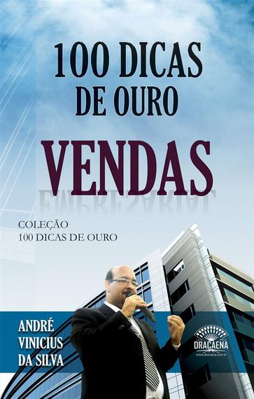 100 Dicas de Ouro - Vendas - André Vinicius da Silva