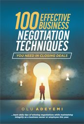 100 Effective Business Negotiation Techniques you need in closing deals