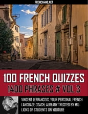 100 French Quizzes - 1400 Phrases - Vol 3