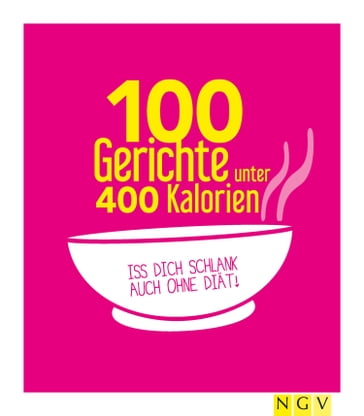 100 Gerichte unter 400 Kalorien - Naumann & Gobel Verlag