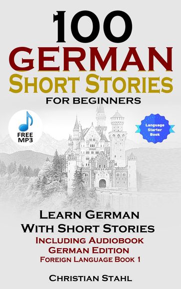 100 German Short Stories for Beginners Learn German With Stories + Audio - Christian Stahl