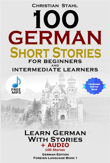 100 German Short Stories for Beginners and Intermediate Learners - Christian Stahl