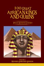 100 Great African Kings and Queens Volume 1 ( Revised Enriched Edition )