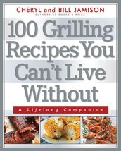 100 Grilling Recipes You Can t Live Without