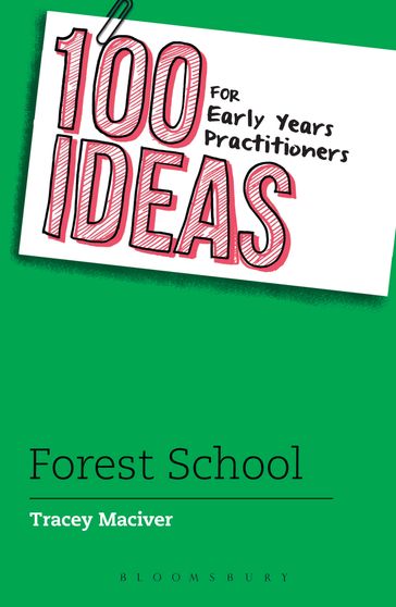 100 Ideas for Early Years Practitioners: Forest School - Tracey Maciver
