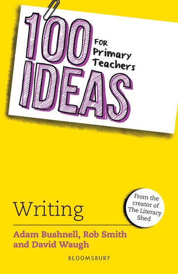 100 Ideas for Primary Teachers: Writing - Adam Bushnell - David Waugh - Rob Smith
