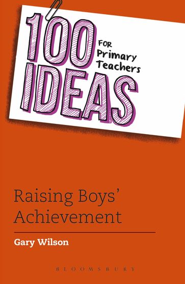 100 Ideas for Primary Teachers: Raising Boys' Achievement - Gary Wilson