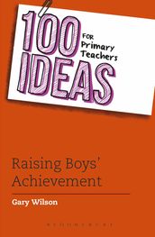 100 Ideas for Primary Teachers: Raising Boys