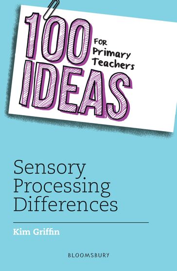 100 Ideas for Primary Teachers: Sensory Processing Differences - Kim Griffin