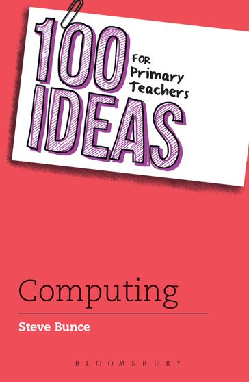 100 Ideas for Primary Teachers: Computing - Steve Bunce