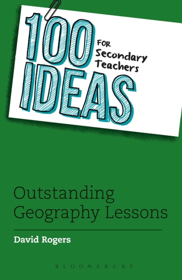100 Ideas for Secondary Teachers: Outstanding Geography Lessons - David Rogers