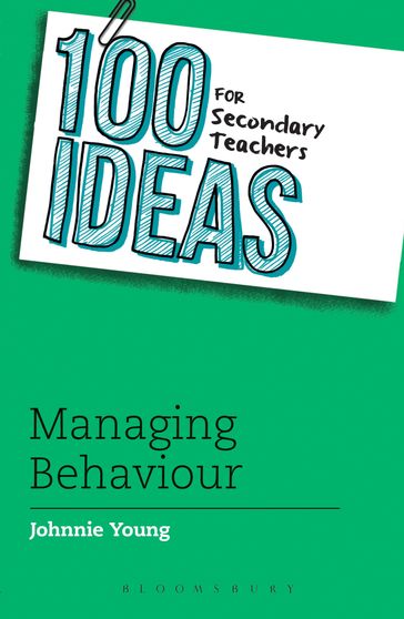 100 Ideas for Secondary Teachers: Managing Behaviour - Johnnie Young