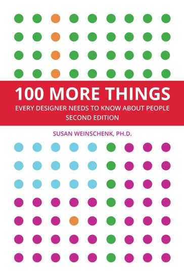 100 More Things Every Designer Needs To Know About People - Susan Weinschenk - Guthrie Weinschenk