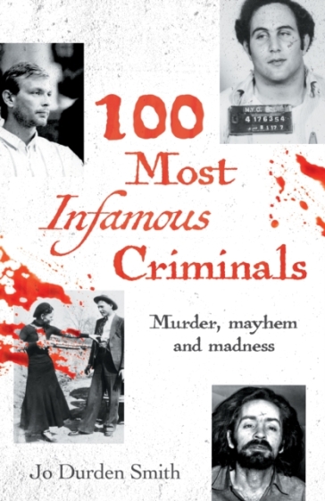 100 Most Infamous Criminals - Jo Durden Smith
