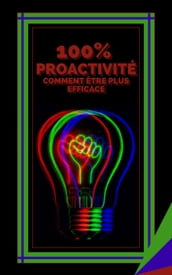 100% Proactivité Comment Etre Plus Efficace