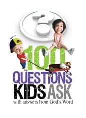 100 Questions Kids Ask with answers from God s Word